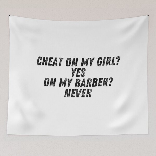 Item preview, Cheat On My Girl? Yes, Cheat On My Barber? Never - Barber Meme designed and sold by Egyptics.