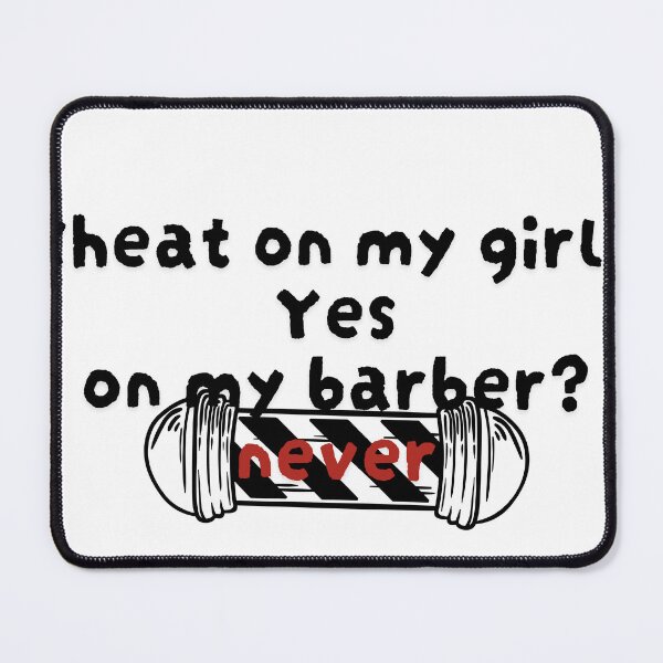 Item preview, Cheat On My Girl? Yes, Cheat On My Barber? Never - Barber Meme designed and sold by Egyptics.