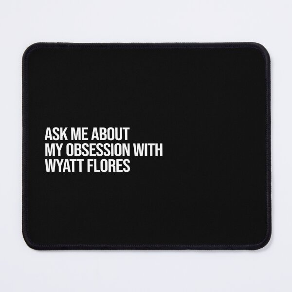 Item preview, Ask me About my Obsession with Wyatt Flores designed and sold by deluluhaze.