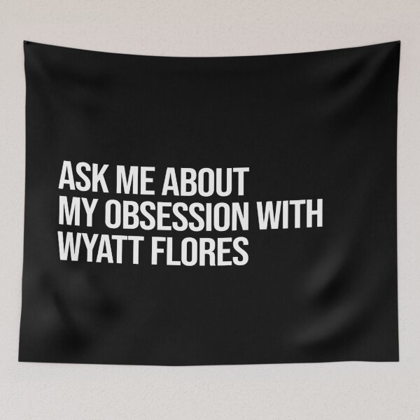 Item preview, Ask me About my Obsession with Wyatt Flores designed and sold by deluluhaze.