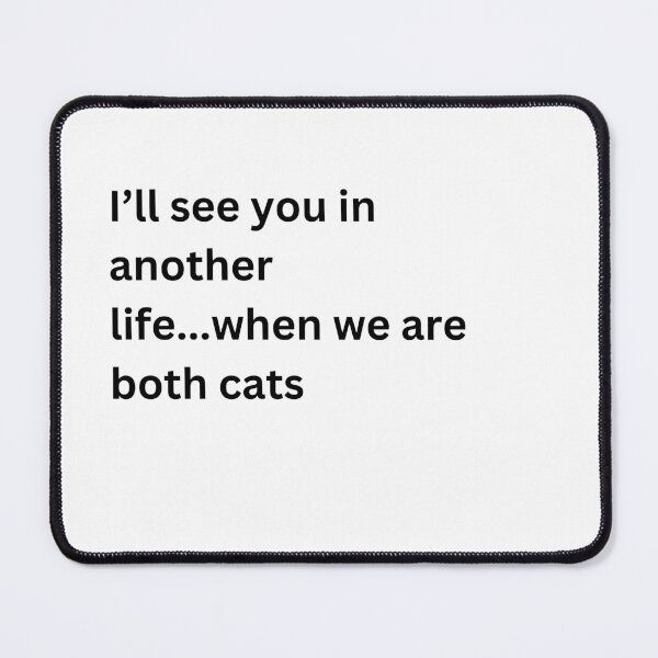 Item preview, I'll see you in another life...When we are both cats designed and sold by quotetimes.