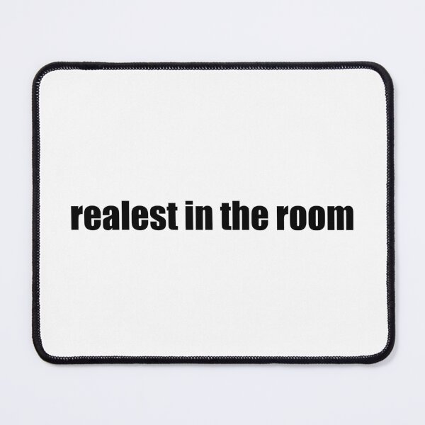 Item preview, realest in the room designed and sold by Gotta Escape.