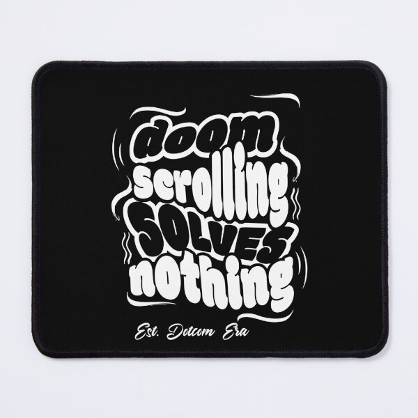 Item preview, Doom Scrolling Solves Nothing designed and sold by BaffledSnout.