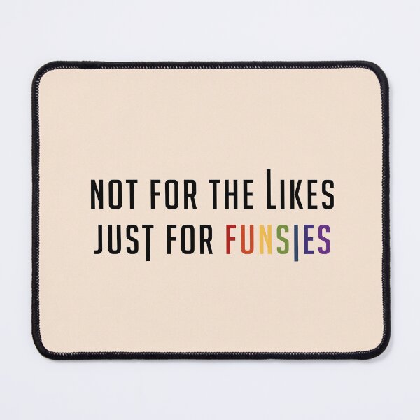 Item preview, Not for the Likes, Just for Funsies designed and sold by Homebody Hobbyist.