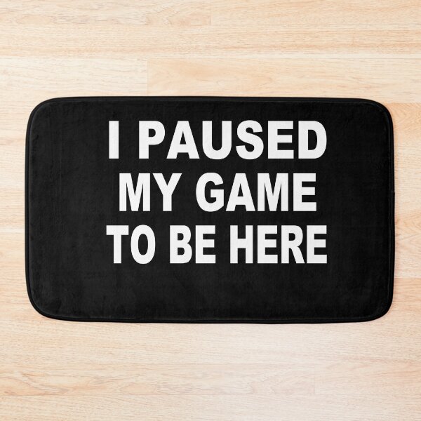 Item preview, I Paused My Game To Be Here designed and sold by AKILLAA88.