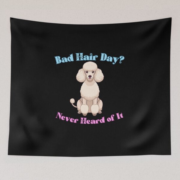 Item preview, Bad Hair Day? Never Heard of It – Funny Poodle Design designed and sold by Kotalo.