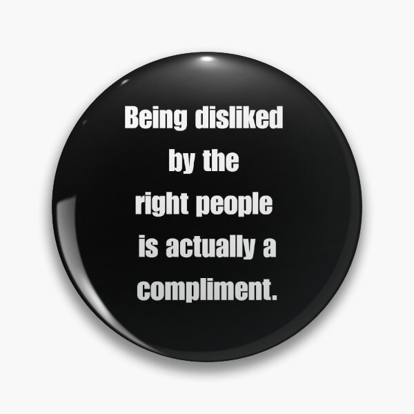 Item preview, Being Disliked By The Right People Is Actually A Compliment designed and sold by signshirtz.