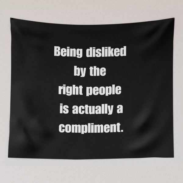 Item preview, Being Disliked By The Right People Is Actually A Compliment designed and sold by signshirtz.
