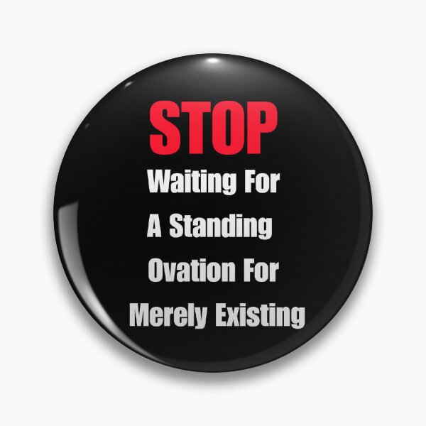 Item preview, STOP Waiting For A Standing Ovation For Merely Existing designed and sold by signshirtz.