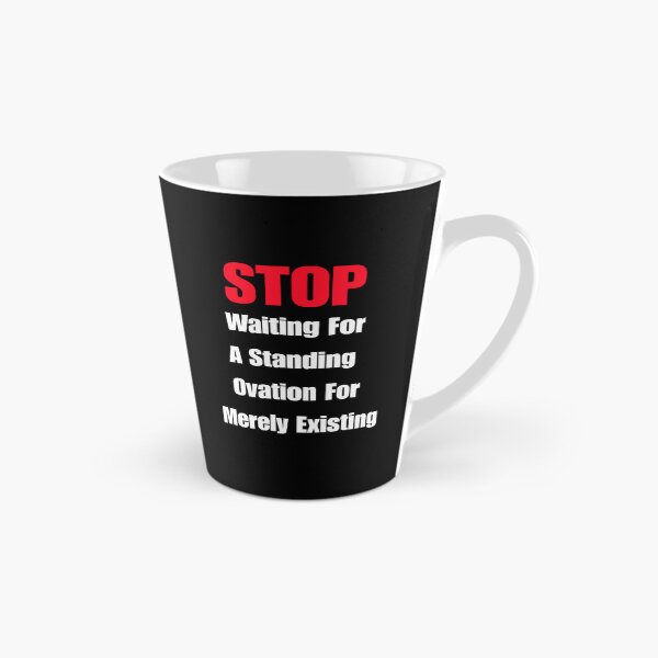 Item preview, STOP Waiting For A Standing Ovation For Merely Existing designed and sold by signshirtz.