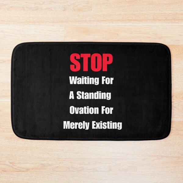 Item preview, STOP Waiting For A Standing Ovation For Merely Existing designed and sold by signshirtz.