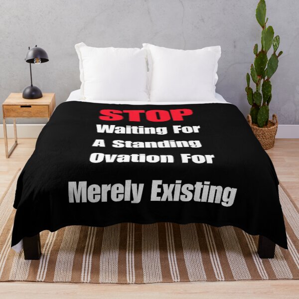 Item preview, STOP Waiting For A Standing Ovation For Merely Existing designed and sold by signshirtz.