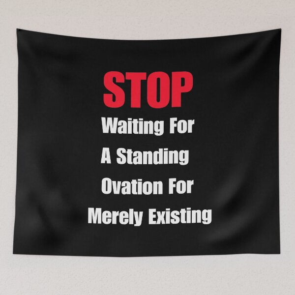 Item preview, STOP Waiting For A Standing Ovation For Merely Existing designed and sold by signshirtz.