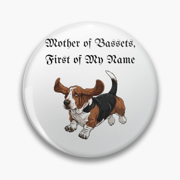 Item preview, Mother of Bassets, First of My Name designed and sold by Foxy Candy.