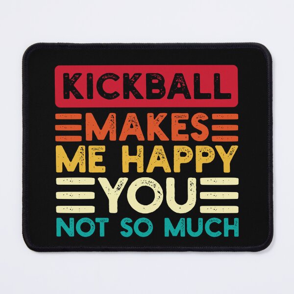Item preview, Kickball Makes Me Happy You Not So Much Funny Quote designed and sold by NosandEdgy.