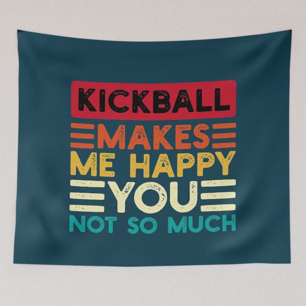 Item preview, Kickball Makes Me Happy You Not So Much Funny Quote designed and sold by NosandEdgy.