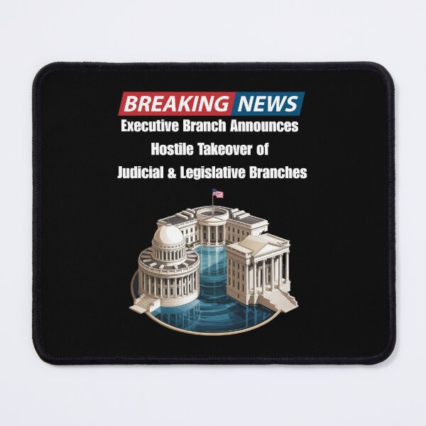 Item preview, Breaking News - Executive Branch Announces Hostile Takeover of Judicial And Legislative Branches designed and sold by signshirtz.