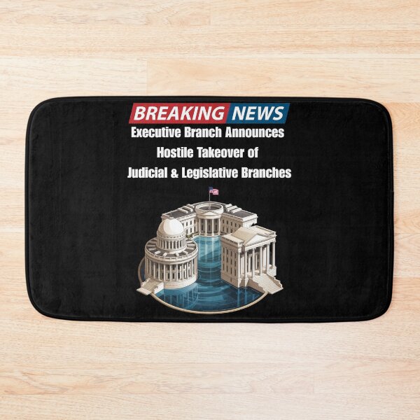 Item preview, Breaking News - Executive Branch Announces Hostile Takeover of Judicial And Legislative Branches designed and sold by signshirtz.
