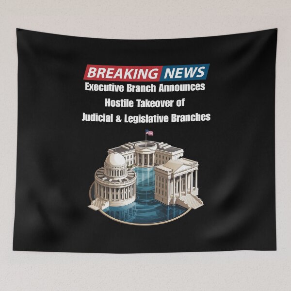 Item preview, Breaking News - Executive Branch Announces Hostile Takeover of Judicial And Legislative Branches designed and sold by signshirtz.