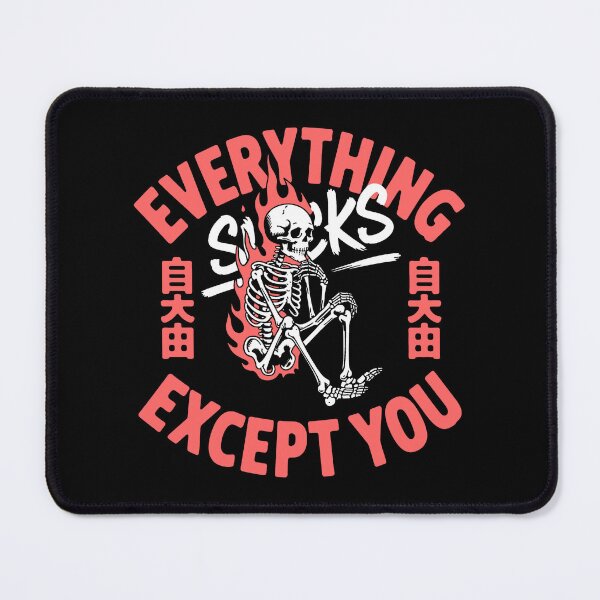 Item preview, Everything Sucks Except You Skeleton Design designed and sold by MonkiFlipp.