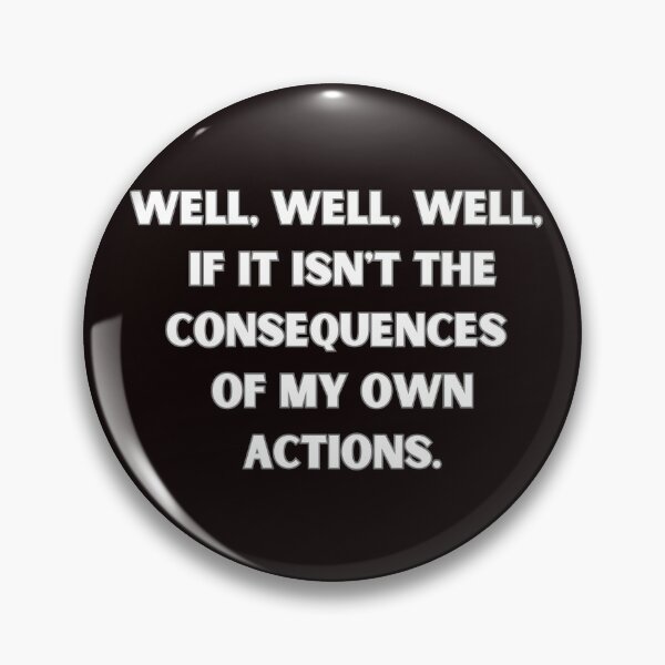 Item preview, Well, well, well, if it isn't the consequences of my own actions  designed and sold by Agu210.