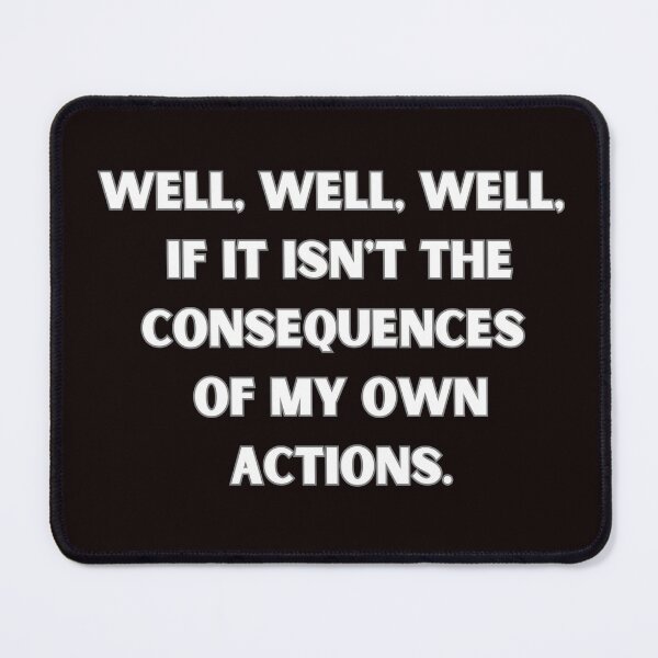 Item preview, Well, well, well, if it isn't the consequences of my own actions designed and sold by Agu210.