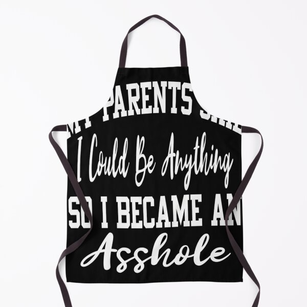Item preview,  My Parents Said I Could Be Anything So I Became An Asshole Mom Dad  designed and sold by CraigBTuttle.