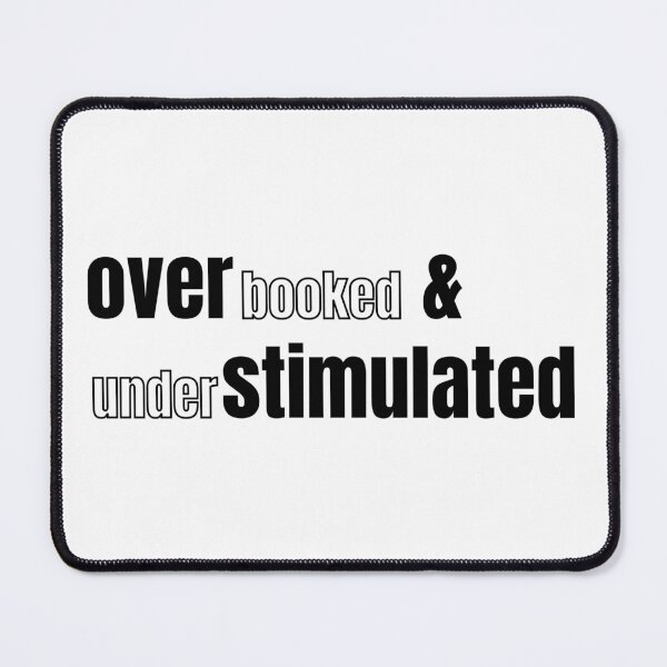 Item preview, Overbooked and Understimulated designed and sold by AZTRELIS.