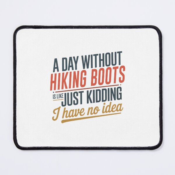 Item preview, A Day Without Hiking Boots Is Like Just Kidding - Cool & Funny Hiking Boots Lover designed and sold by Watsonarts.