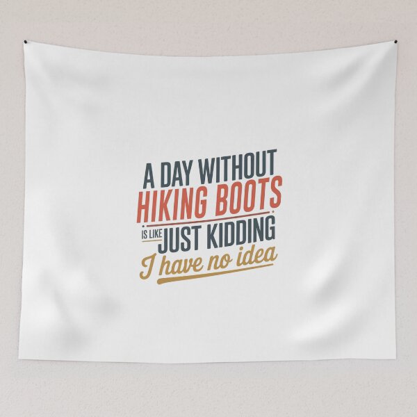 Item preview, A Day Without Hiking Boots Is Like Just Kidding - Cool & Funny Hiking Boots Lover designed and sold by Watsonarts.