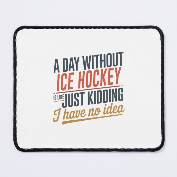 Item preview, A Day Without Ice Hockey Is Like Just Kidding - Cool & Funny Ice Hockey Lover designed and sold by Watsonarts.