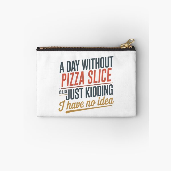 Item preview, A Day Without Pizza Slice Is Like Just Kidding - Cool & Funny Pizza Slice Lover designed and sold by Watsonarts.