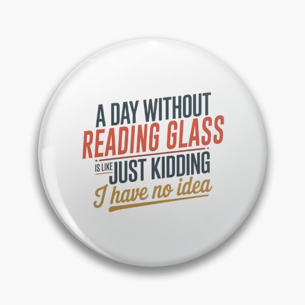 Item preview, A Day Without Reading Glass Is Like Just Kidding - Cool & Funny Reading Glass Lover designed and sold by Watsonarts.