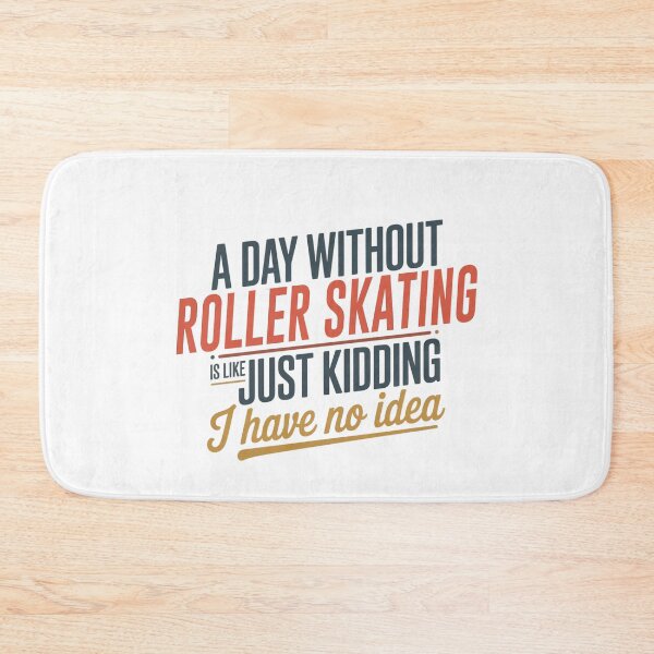 Item preview, A Day Without Roller Skating Is Like Just Kidding - Cool & Funny Roller Skating Lover designed and sold by Watsonarts.