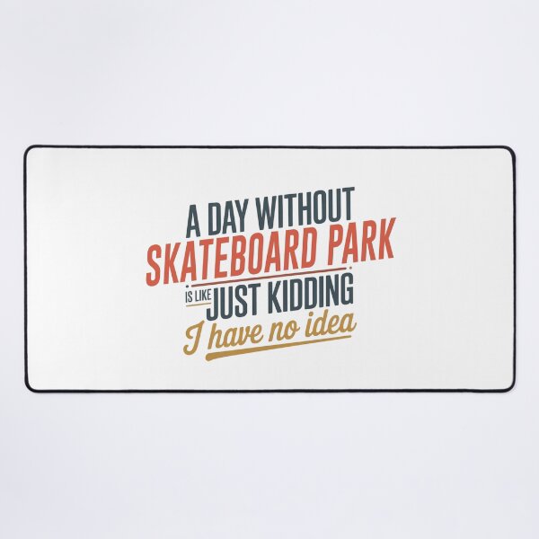Item preview, A Day Without Skateboard Park Is Like Just Kidding - Cool & Funny Skateboard Park Lover designed and sold by Watsonarts.