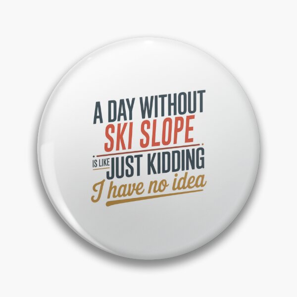 Item preview, A Day Without Ski Slope Is Like Just Kidding - Cool & Funny Ski Slope Lover designed and sold by Watsonarts.