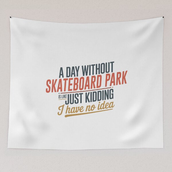 Item preview, A Day Without Skateboard Park Is Like Just Kidding - Cool & Funny Skateboard Park Lover designed and sold by Watsonarts.