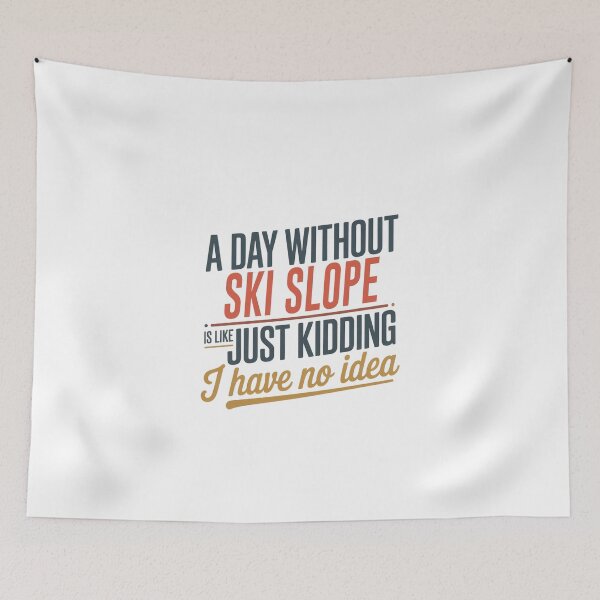 Item preview, A Day Without Ski Slope Is Like Just Kidding - Cool & Funny Ski Slope Lover designed and sold by Watsonarts.