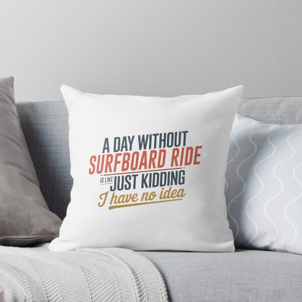 Item preview, A Day Without Surfboard Ride Is Like Just Kidding - Cool & Funny Surfboard Ride Lover designed and sold by Watsonarts.