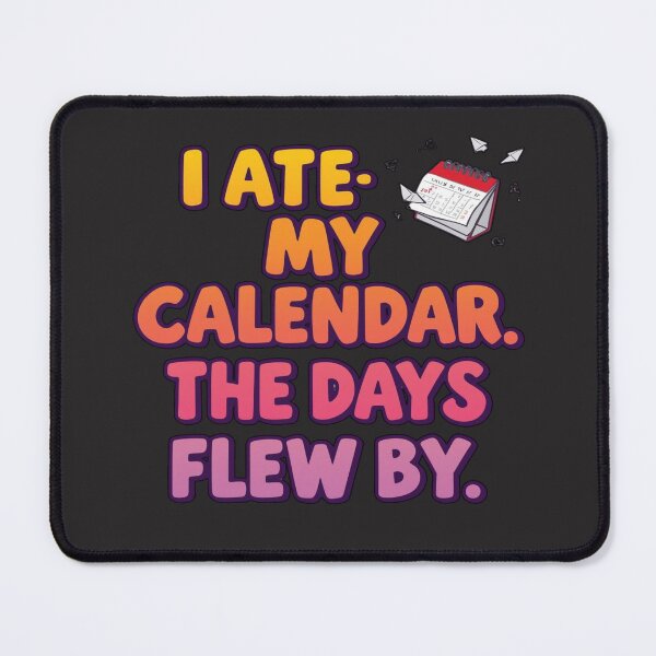 Item preview, Funny Surreal T-Shirt — “I Ate My Calendar. The Days Flew By.” Absurd Humor Design designed and sold by Mythic Tide.