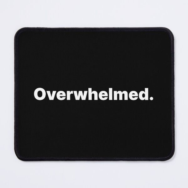 Item preview, Overwhelmed | White Text designed and sold by ThingsOnTees.