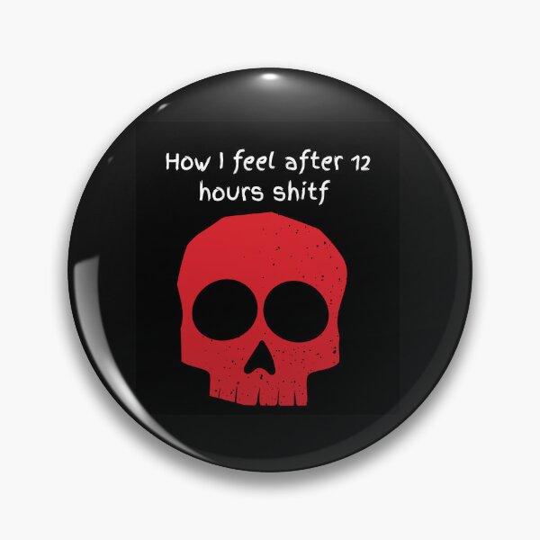 Item preview, How I feel after 12 hours shift designed and sold by Marvelbern.