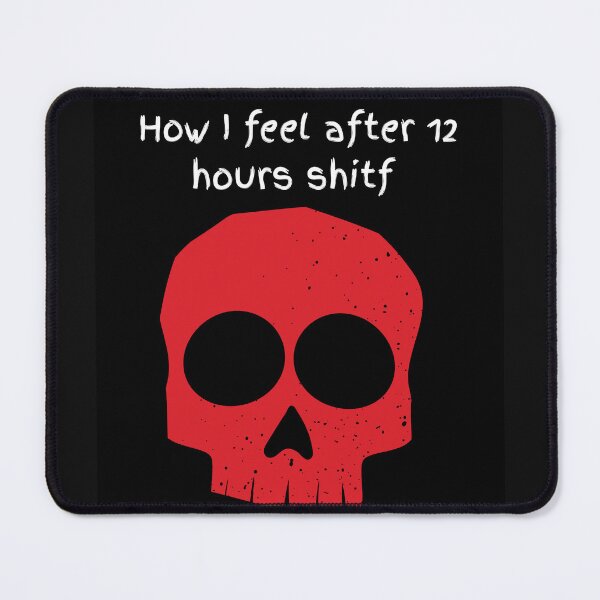 Item preview, How I feel after 12 hours shift designed and sold by Marvelbern.