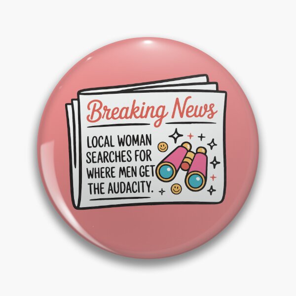 Item preview, Breaking News Local Women Searches for Where Men Get The Audacity designed and sold by BrownHorse90s.
