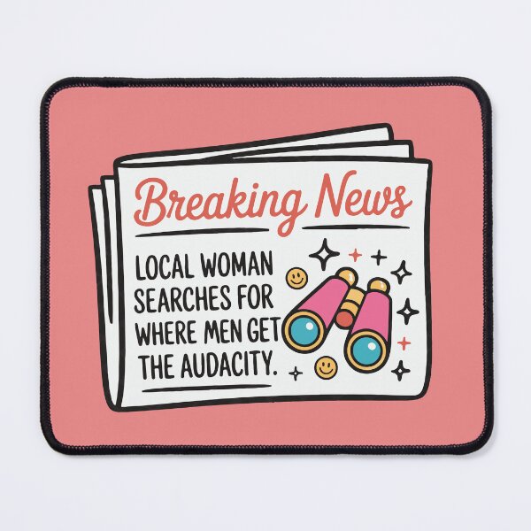 Item preview, Breaking News Local Women Searches for Where Men Get The Audacity designed and sold by BrownHorse90s.