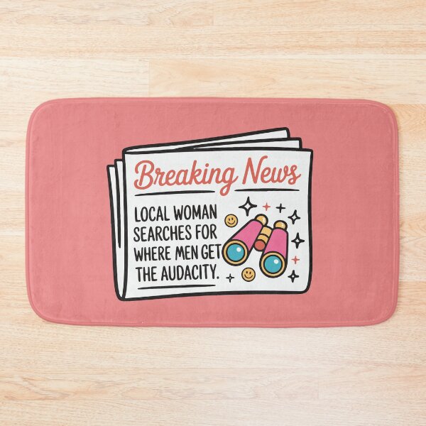 Item preview, Breaking News Local Women Searches for Where Men Get The Audacity designed and sold by BrownHorse90s.