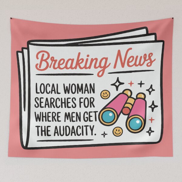 Item preview, Breaking News Local Women Searches for Where Men Get The Audacity designed and sold by BrownHorse90s.