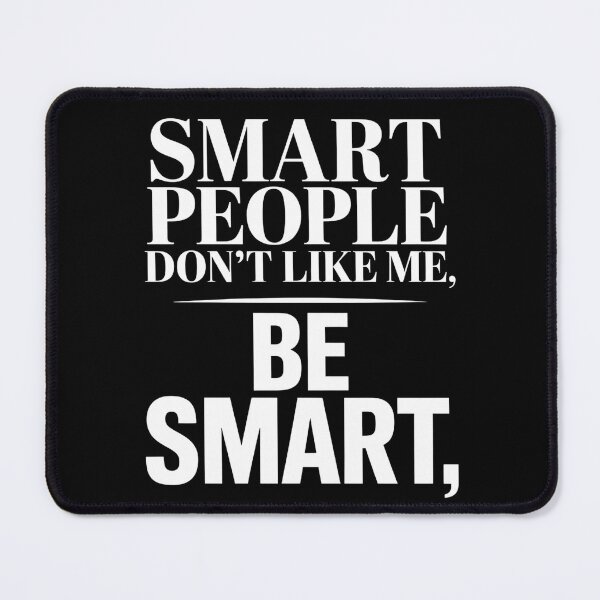 Item preview, Smart People Don't Like Me, Funny Smart People Quote designed and sold by BLZART.