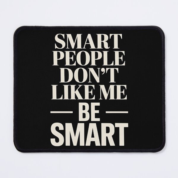 Item preview, Smart People Don't Like Me, Funny Smart People Quote designed and sold by BLZART.