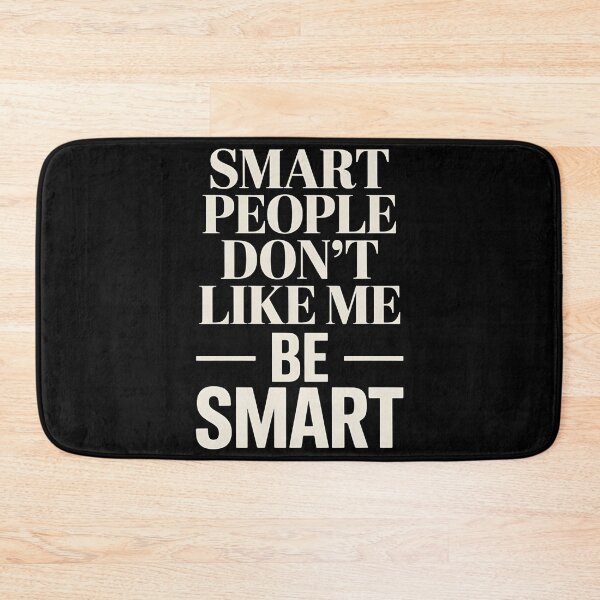 Item preview, Smart People Don't Like Me, Funny Smart People Quote designed and sold by BLZART.